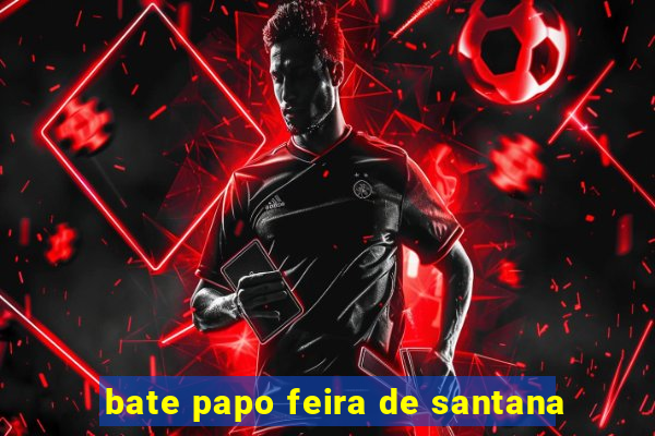 bate papo feira de santana